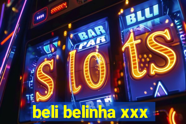 beli belinha xxx